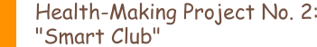 Health-Making Project No.2: Smart Club